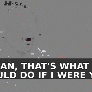 I MEAN, THAT'S WHAT I WOULD DO IF I WERE YOU.