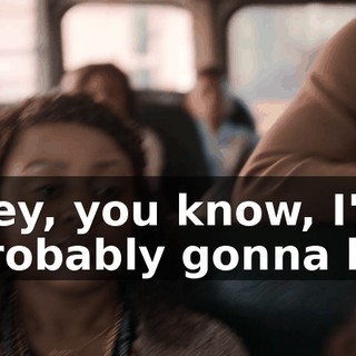 Hey, you know, I'm probably gonna be