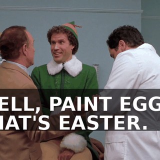 WELL, PAINT EGGS, THAT'S EASTER.