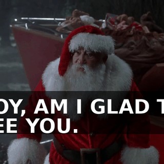 BOY, AM I GLAD TO SEE YOU.