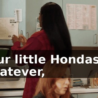 your little Hondas or whatever,