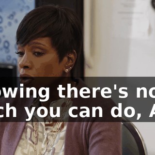 Knowing there's not much you can do, Ava.