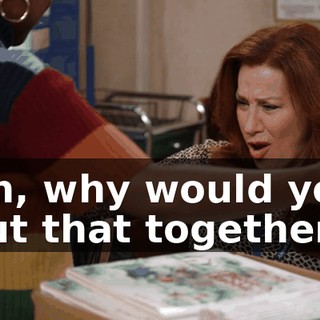 Oh, why would you put that together?