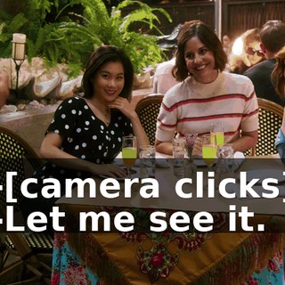 -[camera clicks] -Let me see it.