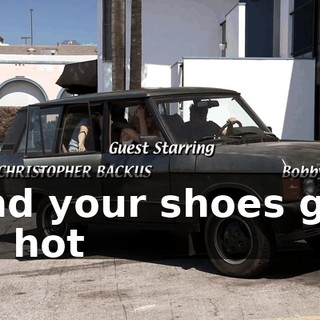 And your shoes get so hot