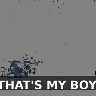 THAT'S MY BOY.