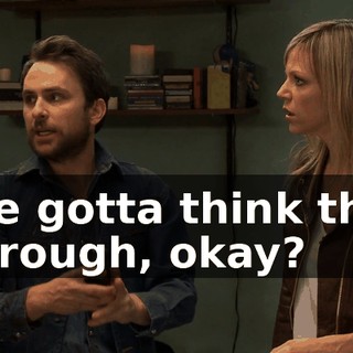 We gotta think this through, okay?