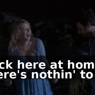 Back here at home there's nothin' to do