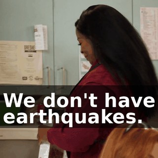 We don't have earthquakes.