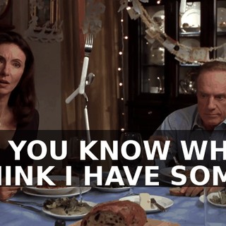 OH, YOU KNOW WHAT? I THINK I HAVE SOME.