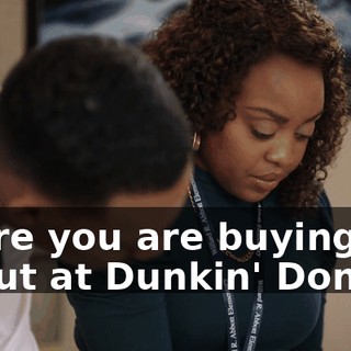 There you are buying a donut at Dunkin' Donuts.