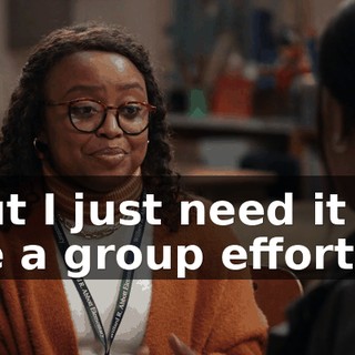 but I just need it to be a group effort.