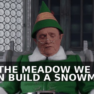 ♪ IN THE MEADOW WE CAN BUILD A SNOWMAN ♪