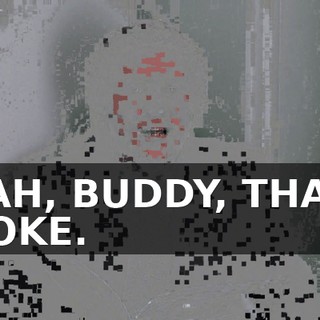 YEAH, BUDDY, THAT'S A JOKE.