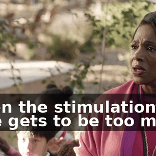 When the stimulation here gets to be too much,