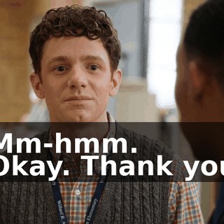 -Mm-hmm. -Okay. Thank you.