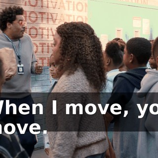 When I move, you move.