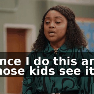 Once I do this and those kids see it,