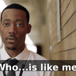 Who...is like me.