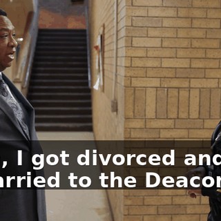 Yeah, I got divorced and remarried to the Deaconess.