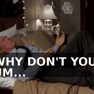 WHY DON'T YOU, UM...