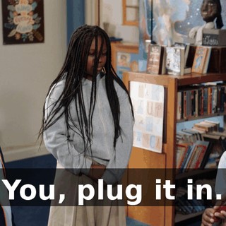 You, plug it in.