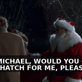 UH, MICHAEL, WOULD YOU OPEN THIS HATCH FOR ME, PLEASE?
