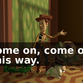 Come on, come on. This way.