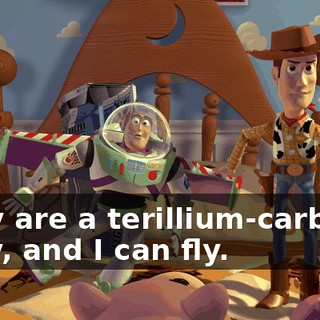 They are a terillium-carbonic alloy, and I can fly.