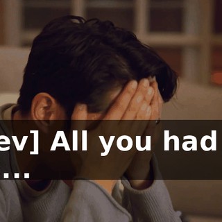 [Lev] All you had to do...