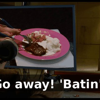 Go away! 'Batin'!