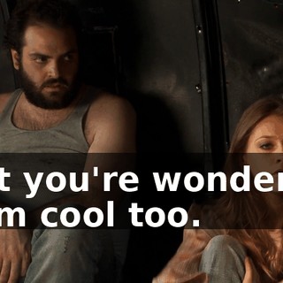 that you're wondering if I'm cool too.