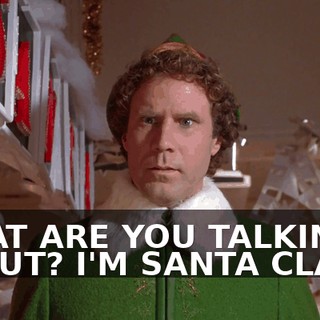 WHAT ARE YOU TALKING ABOUT? I'M SANTA CLAUS.