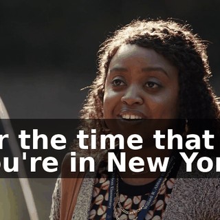for the time that you're in New York.