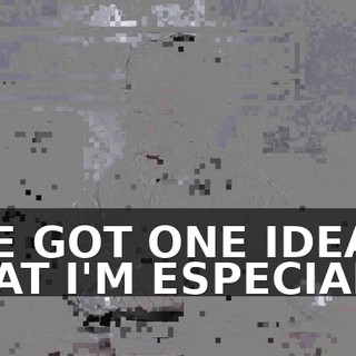 I'VE GOT ONE IDEA THAT I'M ESPECIALLY