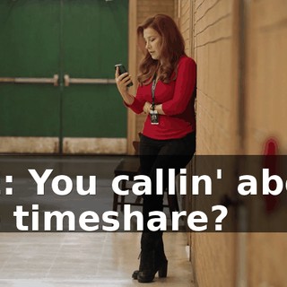 JOE: You callin' about the timeshare?