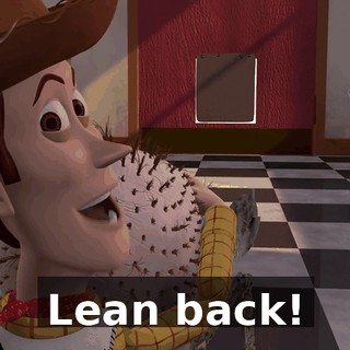 Lean back!