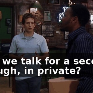 Can we talk for a second, though, in private?