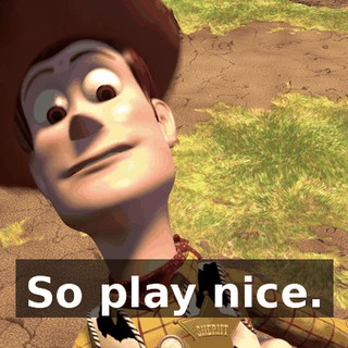 So play nice.