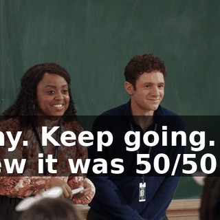 Okay. Keep going. We knew it was 50/50.