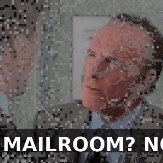 A MAILROOM? NO.