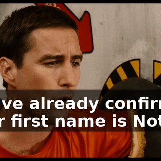 You've already confirmed your first name is Not.