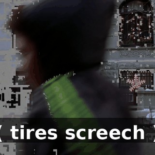 ( tires screech )