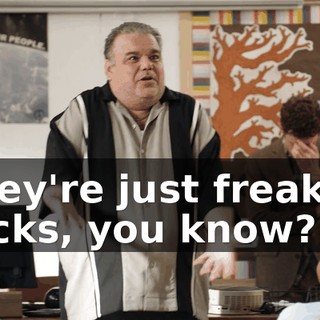 They're just freakin' rocks, you know?