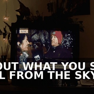 ABOUT WHAT YOU SAW FALL FROM THE SKY?