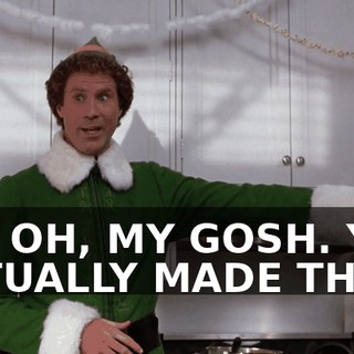 UH, OH, MY GOSH. YOU ACTUALLY MADE THAT?