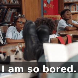 I am so bored.