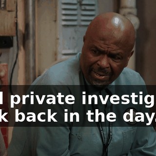 I did private investigator work back in the day.