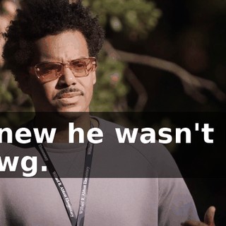 I knew he wasn't my dawg.