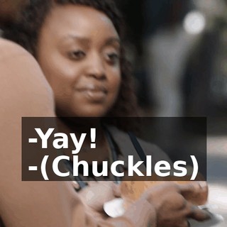 -Yay! -(Chuckles)